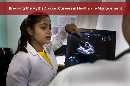 Breaking the Myths Around Careers in Healthcare Management