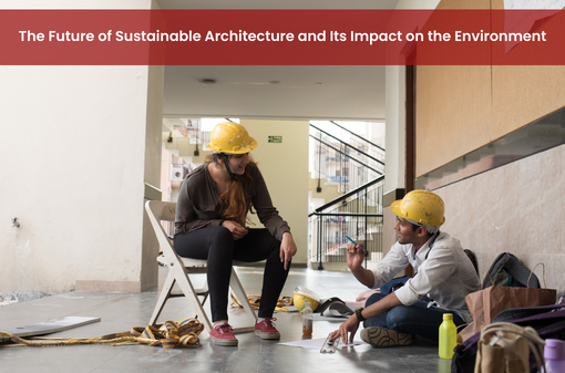 The Future of Sustainable Architecture and Its Impact on the Environment