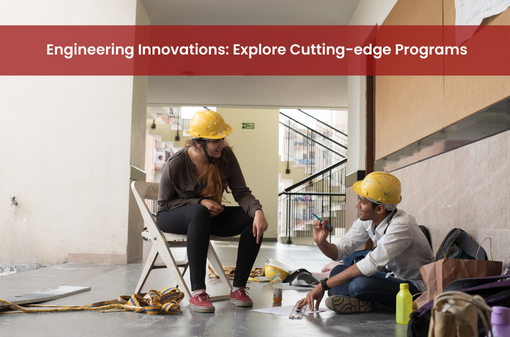 Engineering Innovations: Explore Cutting-edge Programs
