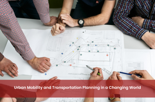 Urban Mobility and Transportation Planning in a Changing World